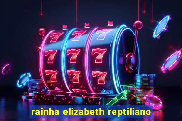 rainha elizabeth reptiliano